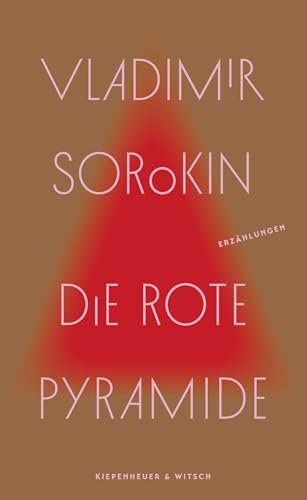 Die rote Pyramide: Erzählungen | »Wer Russland verstehen will, muss Vladimir Sorokin lesen.« taz