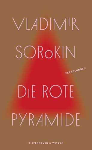 Die rote Pyramide: Erzählungen | »Wer Russland verstehen will, muss Vladimir Sorokin lesen.« taz von Kiepenheuer & Witsch GmbH
