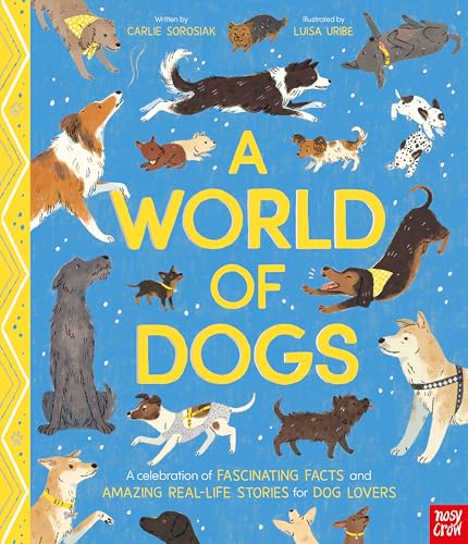 A World of Dogs: Fascinating Facts and Astonishing Stories: A Celebration of Fascinating Facts and Amazing Real-Life Stories for Dog Lovers von Nosy Crow