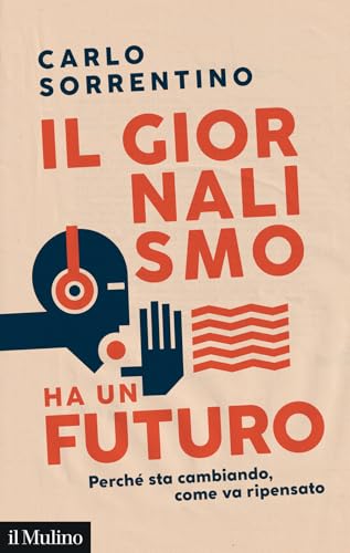 Il giornalismo ha un futuro. Perché sta cambiando, come va ripensato (Contemporanea) von Il Mulino