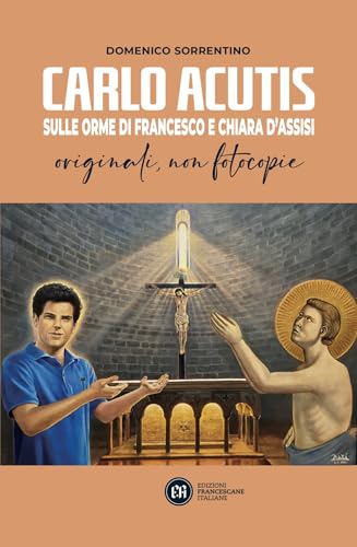 Carlo Acutis. Sulle orme di Francesco e Chiara d'Assisi. Originali, non fotocopie (Santuario della Spogliazione) von Edizioni Francescane Italiane