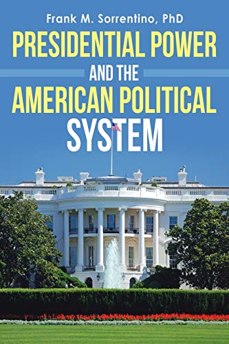 Presidential Power and the American Political System von Archway Publishing