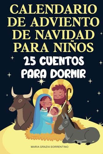 CALENDARIO DE ADVIENTO DE NAVIDAD PARA NIÑOS: 25 cuentos para dormir, un viaje para niños y padres sobre la Natividad cristiana, esperando el nacimiento del Niño Jesús CALENDARIO DE ADVIENTO DE NAVIDAD PARA NIÑOS: 25 cuentos para dormir, un viaje para niños y padres sobre la Natividad cristiana, esperando el nacimiento del Niño Jesús von Independently published