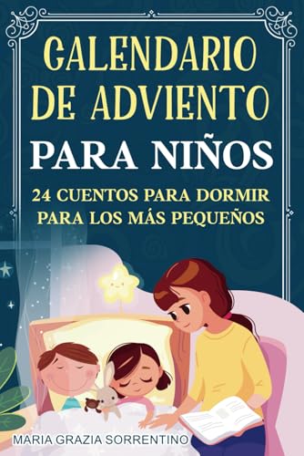 CALENDARIO DE ADVIENTO PARA NIÑOS: 24 cuentos para dormir para los más pequeños, un viaje para niños y padres a la magia de las noches de Navidad, un cuento al día esperando a Papá Noel CALENDARIO DE ADVIENTO PARA NIÑOS: 24 cuentos para dormir para los más pequeños, un viaje para niños y padres a la magia de las noches de Navidad, un cuento al día esperando a Papá Noel von Independently published