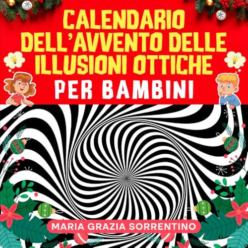 CALENDARIO DELL’AVVENTO DELLE ILLUSIONI OTTICHE PER BAMBINI: una sfida al giorno fino a Natale, con spazi interattivi per allenare la mente, le capacità visive e lo sviluppo cognitivo dei tuoi figli CALENDARIO DELL’AVVENTO DELLE ILLUSIONI OTTICHE PER BAMBINI: una sfida al giorno fino a Natale, con spazi interattivi per allenare la mente, le capacità visive e lo sviluppo cognitivo dei tuoi figli von Independently published