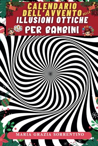 CALENDARIO DELL’AVVENTO DELLE ILLUSIONI OTTICHE PER BAMBINI: una sfida al giorno fino a Natale, con spazi interattivi per allenare la mente, le capacità visive e lo sviluppo cognitivo dei tuoi figli CALENDARIO DELL’AVVENTO DELLE ILLUSIONI OTTICHE PER BAMBINI: una sfida al giorno fino a Natale, con spazi interattivi per allenare la mente, le capacità visive e lo sviluppo cognitivo dei tuoi figli