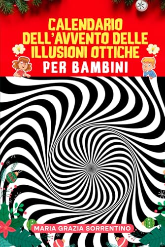 CALENDARIO DELL’AVVENTO DELLE ILLUSIONI OTTICHE PER BAMBINI: una sfida al giorno fino a Natale, con spazi interattivi per allenare la mente, le capacità visive e lo sviluppo cognitivo dei tuoi figli CALENDARIO DELL’AVVENTO DELLE ILLUSIONI OTTICHE PER BAMBINI: una sfida al giorno fino a Natale, con spazi interattivi per allenare la mente, le capacità visive e lo sviluppo cognitivo dei tuoi figli