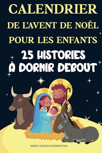 CALENDRIER DE L'AVENT DE NOËL POUR FAMILLE CHRÉTIENNE ENFANTS: 25 histoires à dormir debout, Un voyage pour les enfants et les parents dans la magie de la Nativité chrétienne CALENDRIER DE L'AVENT DE NOËL POUR FAMILLE CHRÉTIENNE ENFANTS: 25 histoires à dormir debout, Un voyage pour les enfants et les parents dans la magie de la Nativité chrétienne von Independently published