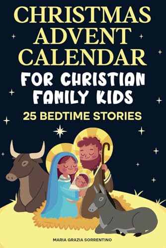CHRISTMAS ADVENT CALENDAR FOR CHRISTIAN FAMILY KIDS: 25 bedtime stories, A Journey for Children and Parents into the Magic of the Christian Nativity, Waiting for the Birth of Baby Jesus CHRISTMAS ADVENT CALENDAR FOR CHRISTIAN FAMILY KIDS: 25 bedtime stories, A Journey for Children and Parents into the Magic of the Christian Nativity, Waiting for the Birth of Baby Jesus von Independently published