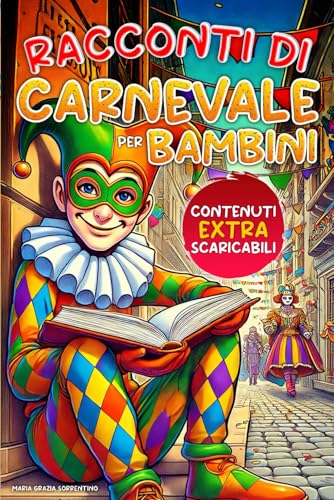 Racconti di carnevale per bambini: Avventure delle Maschere Tradizionali del Carnevale Italiano, Letture prima di dormire insieme ai Genitori con Morali positive per Bambini. Racconti di carnevale per bambini: Avventure delle Maschere Tradizionali del Carnevale Italiano, Letture prima di dormire insieme ai Genitori con Morali positive per Bambini. von Independently published