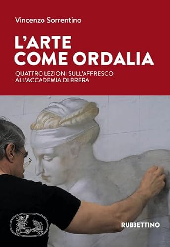 L'arte come ordalia. Quattro lezioni sull'affresco all'Accademia di Brera (Varia) von Rubbettino