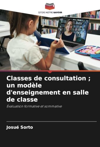 Classes de consultation ; un modèle d'enseignement en salle de classe: Évaluation formative et sommative von Editions Notre Savoir
