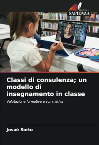 Classi di consulenza; un modello di insegnamento in classe: Valutazione formativa e sommativa von Edizioni Sapienza
