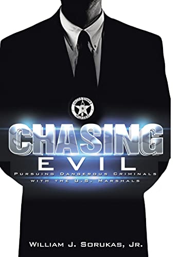Chasing Evil: Pursuing Dangerous Criminals with the U.S. Marshals von AuthorHouse