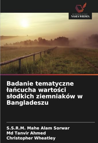 Badanie tematyczne łańcucha wartości słodkich ziemniaków w Bangladeszu von Wydawnictwo Nasza Wiedza