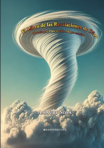El libro de las Revelaciones de Dios: Dictado por Dios al oído del que escribe (Escribiente Celestial, Band 1) von Barker Publishing LLC
