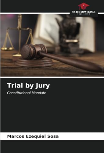 Trial by Jury: Constitutional Mandate von Our Knowledge Publishing