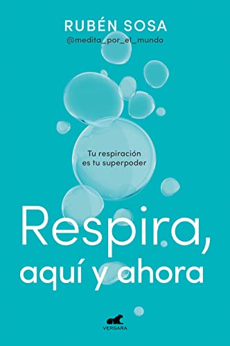 Respira, aquí y ahora: Tu respiración es tu superpoder (Vergara)