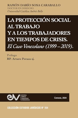 LA PROTECCIÓN SOCIAL AL TRABAJO Y LOS TRABAJADORES EN TIEMPOS DE CRISIS. EL CASO VENEZOLANO (1999-2019) von FUNDACIÓN EDITORIAL JURIDICA VENEZOLANA