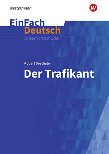 EinFach Deutsch Unterrichtsmodelle: Robert Seethaler: Der Trafikant - Neubearbeitung Gymnasiale Oberstufe EinFach Deutsch Unterrichtsmodelle: Robert Seethaler: Der Trafikant - Neubearbeitung Gymnasiale Oberstufe von Westermann Bildungsmedien Verlag GmbH