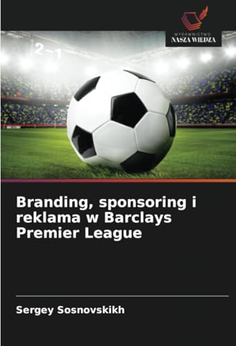 Branding, sponsoring i reklama w Barclays Premier League: DE von Wydawnictwo Nasza Wiedza