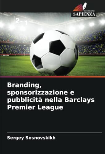 Branding, sponsorizzazione e pubblicità nella Barclays Premier League: DE von Edizioni Sapienza