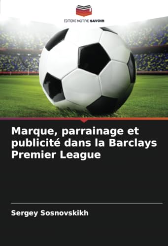 Marque, parrainage et publicité dans la Barclays Premier League: DE von Editions Notre Savoir