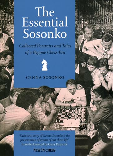 The Essential Sosonko: Collected Portraits and Tales of a Bygone Chess Era von New in Chess