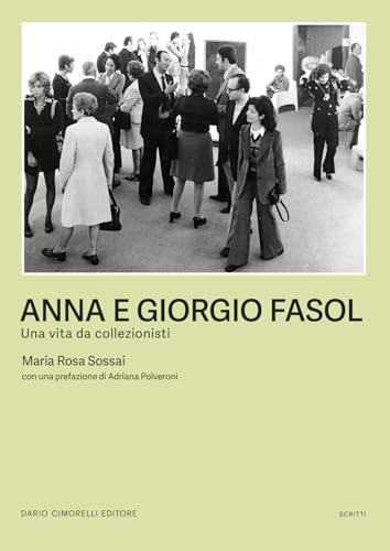 Anna e Giorgio Fasol. Una vita da collezionisti (Scritti. Sezione pittura) von Dario Cimorelli Editore