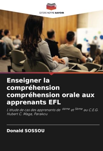 Enseigner la compréhension compréhension orale aux apprenants EFL: L'étude de cas des apprenants de 6ème et 5ème au C.E.G. Hubert C. Maga, Parakou Enseigner la compréhension compréhension orale aux apprenants EFL: L'étude de cas des apprenants de 6ème et 5ème au C.E.G. Hubert C. Maga, Parakou