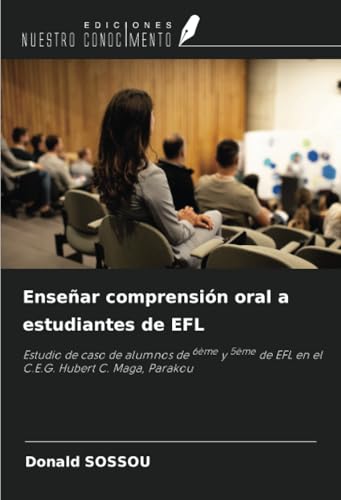 Enseñar comprensión oral a estudiantes de EFL: Estudio de caso de alumnos de 6ème y 5ème de EFL en el C.E.G. Hubert C. Maga, Parakou Enseñar comprensión oral a estudiantes de EFL: Estudio de caso de alumnos de 6ème y 5ème de EFL en el C.E.G. Hubert C. Maga, Parakou