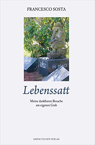Lebenssatt: Meine dankbaren Besuche am eigenen Grab