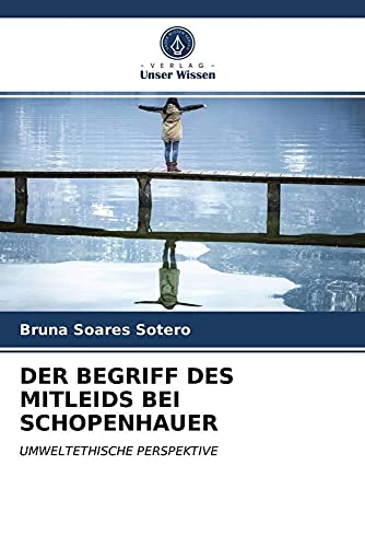 DER BEGRIFF DES MITLEIDS BEI SCHOPENHAUER: UMWELTETHISCHE PERSPEKTIVE von Verlag Unser Wissen