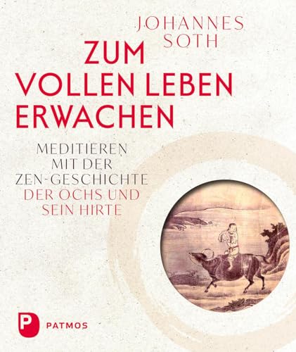 Zum vollen Leben erwachen: Meditieren mit der Zen-Geschichte "Der Ochs und sein Hirte". Mit einer Einführung von Michael von Brück von Patmos Verlag