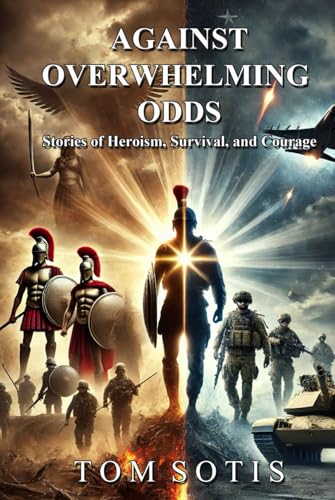 Against Overwhelming Odds: Stories of Heroism, Survival, and Courage von Independently published