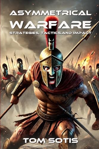 Asymmetrical Warfare: Strategies, Tactics, and Impact von Lulu.com