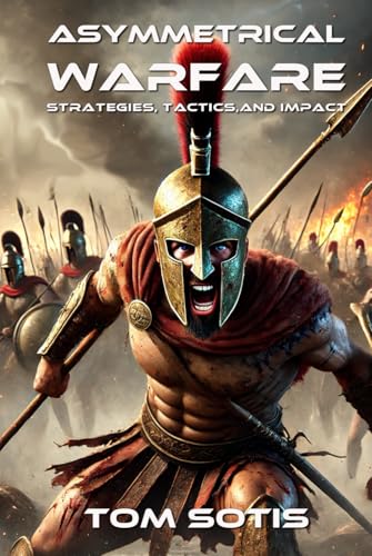 Asymmetrical Warfare: Strategies, Tactics, and Impact von Independently published