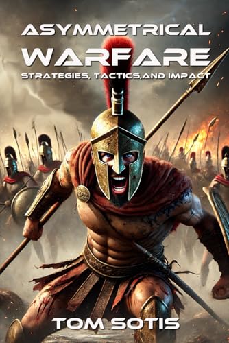 Asymmetrical Warfare: Strategies, Tactics, and Impact von Independently published