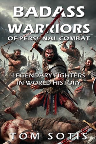 Badass Warriors of Personal Combat: Legendary Fighters in World History von Independently published