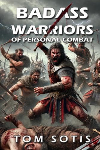 Badass Warriors of Personal Combat: Legendary Fighters in World History von Independently published