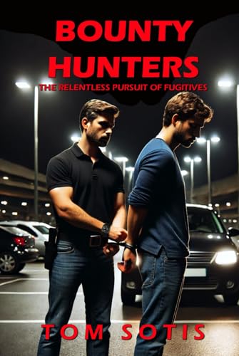 Bounty Hunters: The Relentless Pursuit of Fugitives von Independently published