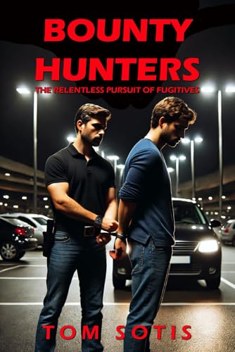 Bounty Hunters: The Relentless Pursuit of Fugitives von Independently published