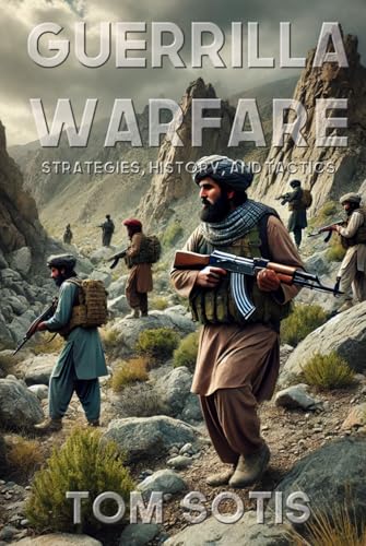 Guerilla Warfare: Strategies, History, and Tactics von Independently published