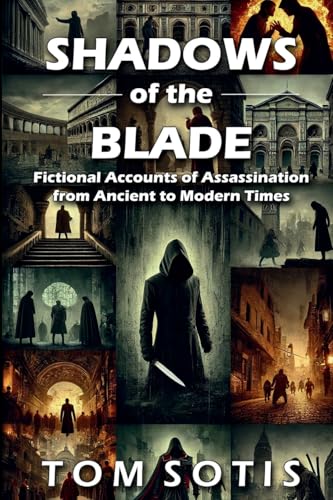 Shadows of the Blade: Fictional Accounts of Assassination from Ancient to Modern Times von Lulu.com