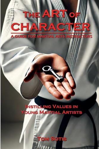 The Art of Character: Instilling Values in Young Martial Artists von Lulu