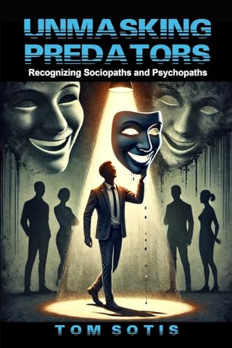 Unmasking Predators: Recognizing Sociopaths and Psychopaths at Work and in Everyday Life von Lulu.com