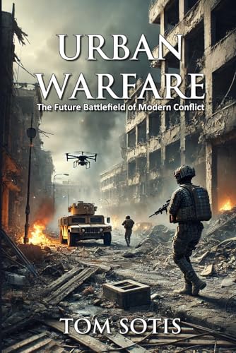 Urban Warfare: The Future Battlefield of Modern Conflict von Independently published