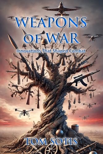 Weapons of War: Innovations That Shaped Combat von Independently published