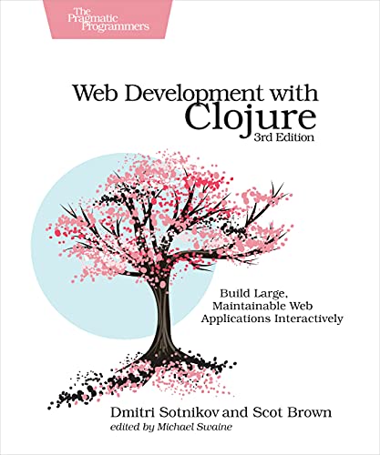 Web Development With Clojure: Build Large, Maintainable Web Applications Interactively von Pragmatic Bookshelf