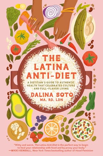 The Latina Anti-diet: A Dietitian's Guide to Authentic Health That Celebrates Culture and Full-flavor Living The Latina Anti-diet: A Dietitian's Guide to Authentic Health That Celebrates Culture and Full-flavor Living von Ballantine Books Inc.